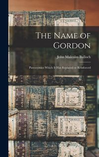 Produktbild: The Name of Gordon: Patronymics Which It Has Replaced or Reinforced