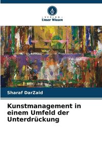 Produktbild: Kunstmanagement in einem Umfeld der Unterdr&uuml;ckung