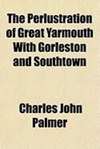 Produktbild: The Perlustration of Great Yarmouth with Gorleston and Southtown
