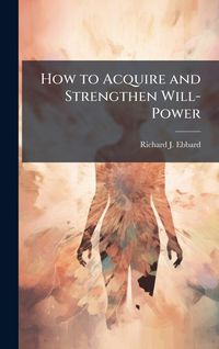 Produktbild: How to Acquire and Strengthen Will-Power