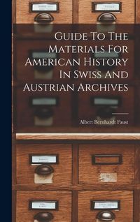 Produktbild: Guide To The Materials For American History In Swiss And Austrian Archives