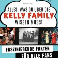 Produktbild: Alles, was du &uuml;ber die Kelly Family wissen musst