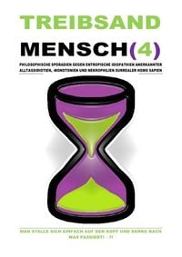 Produktbild: Treibsand / Treibsandmensch(4) &ndash; Philosophische Sporadien Gegen Entropische Idiopathien Surrealer Homo Sapien