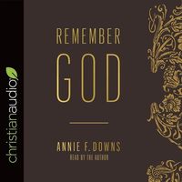 Bild vom Artikel Remember God Lib/E: How to Ruthlessly Believe in an Incredibly Kind God vom Autor Annie F. Downs