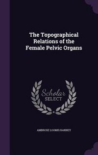Produktbild: The Topographical Relations of the Female Pelvic Organs