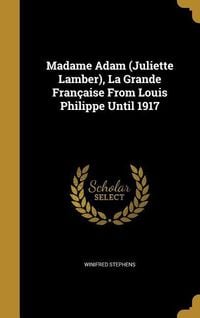 Produktbild: Madame Adam (Juliette Lamber), La Grande Fran&ccedil;aise From Louis Philippe Until 1917