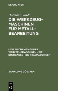 Produktbild: Die Mechanismen der Werkzeugmaschinen &ndash; Die Drehb&auml;nke &ndash; Die Fr&auml;smaschinen