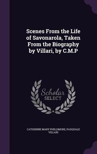 Produktbild: Scenes From the Life of Savonarola, Taken From the Biography by Villari, by C.M.P