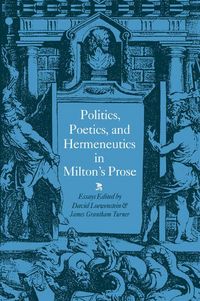 Produktbild: Politics, Poetics, and Hermeneutics in Milton's Prose