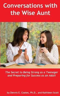 Produktbild: Conversations with the Wise Aunt: The Secret to Being Strong as a Teenager and Preparing for Success as an Adult