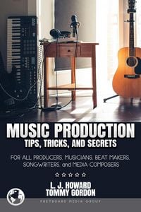 Produktbild: Music Production Tips, Tricks, and Secrets: for all Producers, Musicians, Beat Makers, Songwriters, and Media Composers