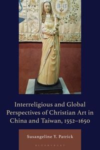Produktbild: Interreligious and Global Perspectives of Christian Art in China and Taiwan, 1552-1650