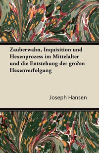 Bild vom Artikel Zauberwahn, Inquisition Und Hexenprozess Im Mittelalter Und Die Entstehung Der Grossen Hexenverfolgung vom Autor Joseph Hansen