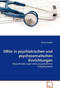 Produktbild: Fischer, F: DRGs in psychiatrischen und psychosomatischen Ei