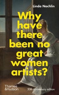 Bild vom Artikel Why Have There Been No Great Women Artists? vom Autor Linda Nochlin