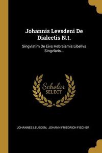 Produktbild: Johannis Levsdeni De Dialectis N.t.: Singvlatim De Eivs Hebraismis Libellvs Singvlaris...