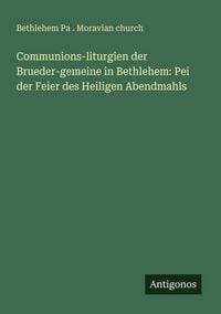 Produktbild: Communions-liturgien der Brueder-gemeine in Bethlehem: Pei der Feier des Heiligen Abendmahls