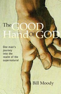 Bild vom Artikel The Good Hand of God: One Man's Journey into the Realm of the Supernatural vom Autor Bill Moody