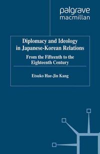Produktbild: Diplomacy and Ideology in Japanese-Korean Relations: From the Fifteenth to the Eighteenth Century