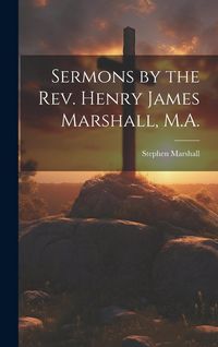 Produktbild: Sermons by the Rev. Henry James Marshall, M.A.