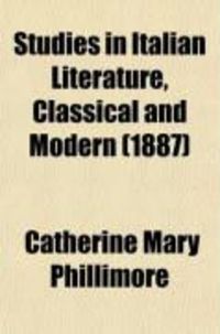 Produktbild: Studies in Italian Literature, Classical and Modern; Also, the Legend of "Il Cenacolo," a Poem