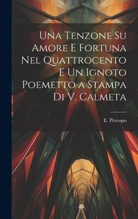 Produktbild: Una tenzone su amore e fortuna nel quattrocento e Un ignoto poemetto a stampa di V. Calmeta