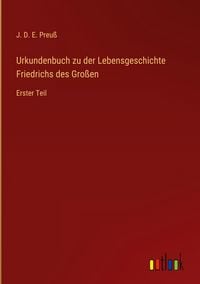 Produktbild: Urkundenbuch zu der Lebensgeschichte Friedrichs des Gro&szlig;en