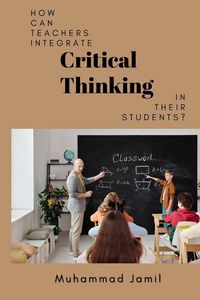 Produktbild: How Can Teachers Integrate Critical Thinking in Their Students?