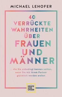 Produktbild: 40 verr&uuml;ckte Wahrheiten &uuml;ber Frauen und M&auml;nner