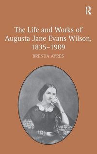 Produktbild: The Life and Works of Augusta Jane Evans Wilson, 1835-1909