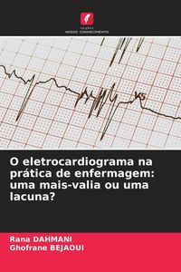 Produktbild: O eletrocardiograma na pr&aacute;tica de enfermagem: uma mais-valia ou uma lacuna?
