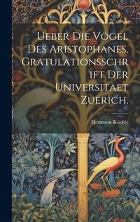 Produktbild: Ueber Die V&ouml;gel Des Aristophanes. Gratulationsschrift der Universitaet Zuerich.