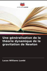 Produktbild: Une g&eacute;n&eacute;ralisation de la th&eacute;orie dynamique de la gravitation de Newton