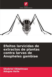 Produktbild: Efeitos larvicidas de extractos de plantas contra larvas de Anopheles gambiae