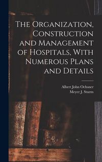 Produktbild: The Organization, Construction and Management of Hospitals, With Numerous Plans and Details