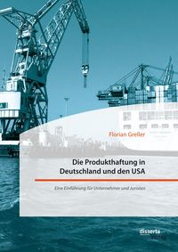 Produktbild: Die Produkthaftung in Deutschland und den USA. Eine Einf&uuml;hrung f&uuml;r Unternehmer und Juristen