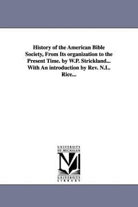Produktbild: History of the American Bible Society, from Its Organization to the Present Time. by W.P. Strickland...with an Introduction by REV. N.L. Rice...