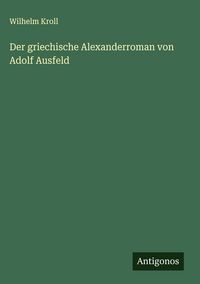 Produktbild: Der griechische Alexanderroman von Adolf Ausfeld