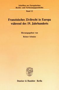 Produktbild: Franz&ouml;sisches Zivilrecht in Europa w&auml;hrend des 19. Jahrhunderts.
