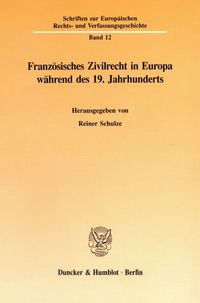 Produktbild: Franz&ouml;sisches Zivilrecht in Europa w&auml;hrend des 19. Jahrhunderts.