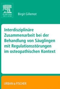 Produktbild: Interdisziplinäre Zusammenarbeit bei der Behandlung von Säuglingen mit Regulationsstörungen im osteopathischen Kontext