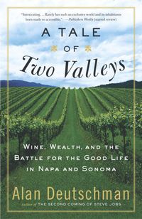 Produktbild: A Tale of Two Valleys: Wine, Wealth and the Battle for the Good Life in Napa and Sonoma