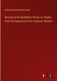 Produktbild: Records of the Bubbleton Parish; or, Papers from the Experience of an American Minister