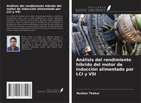 Produktbild: An&aacute;lisis del rendimiento h&iacute;brido del motor de inducci&oacute;n alimentado por LCI y VSI