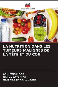 Produktbild: La Nutrition Dans Les Tumeurs Malignes De La T&ecirc;te Et Du Cou