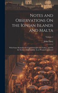 Produktbild: Notes and Observations On the Ionian Islands and Malta: With Some Remarks On Constantinople and Turkey, and On the System of Quarantine As at Present