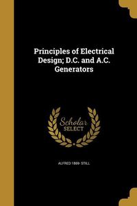 Produktbild: Principles of Electrical Design; D.C. and A.C. Generators