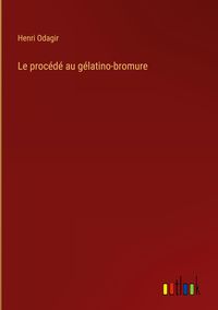 Produktbild: Le proc&eacute;d&eacute; au g&eacute;latino-bromure
