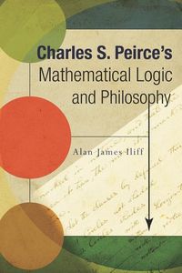 Produktbild: Charles S. Peirce's Mathematical Logic and Philosophy