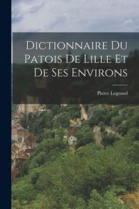 Produktbild: Dictionnaire du Patois de Lille et de ses Environs
